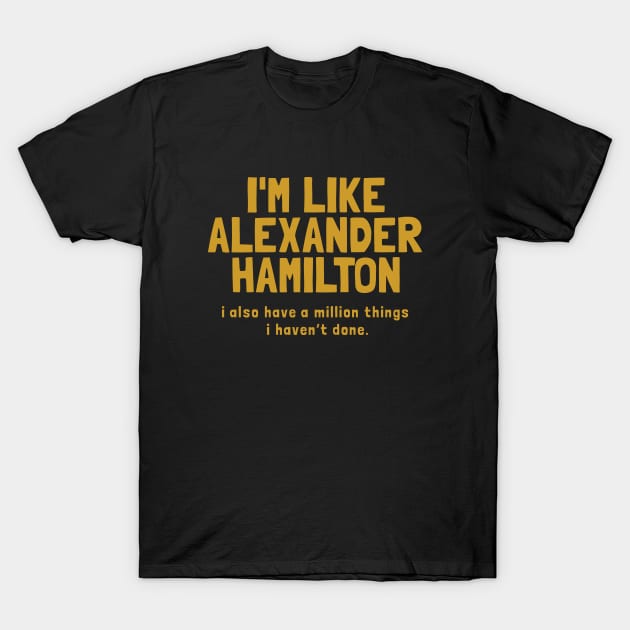 i'm like alexander hamilton T-Shirt by devionstd